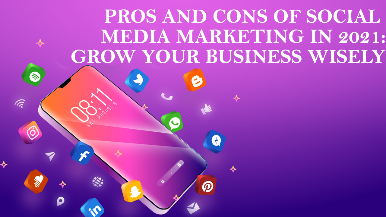 Pros and cons of Social media Marketing