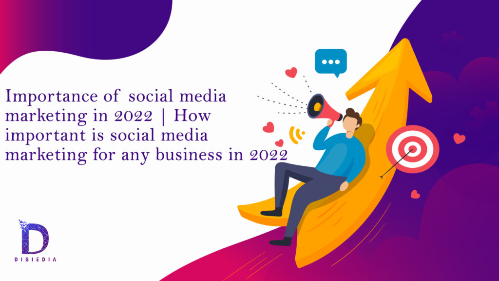 Importance of social media marketing in 2022 – Digiedia