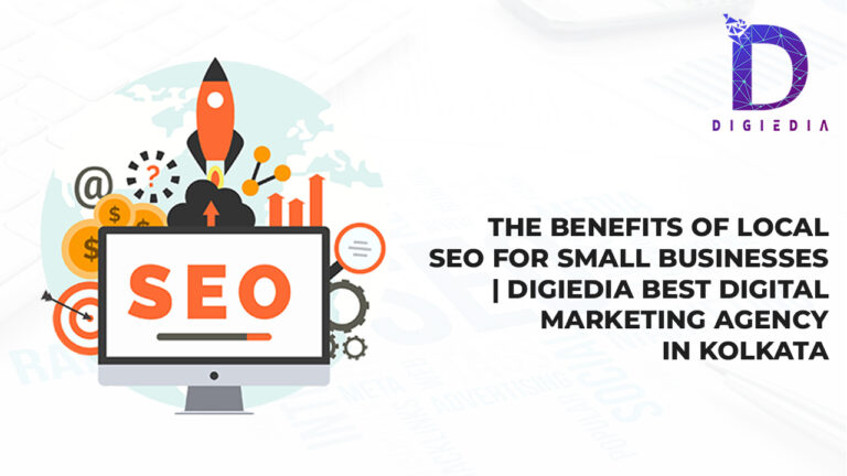 The Benefits of Local SEO for Small Businesses- Small business SEO Digiedia Best Digital Marketing Agency In Kolkata